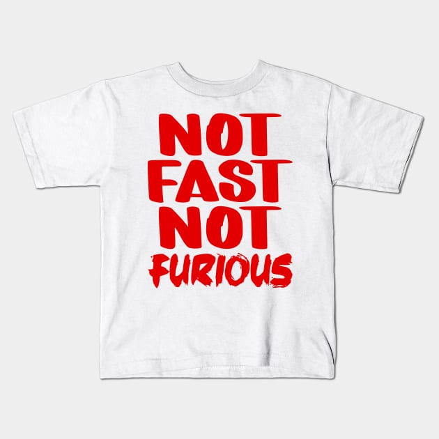 Not Fast Not Furious Kids T-Shirt by colorsplash